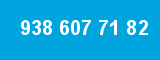 938 607 71 82